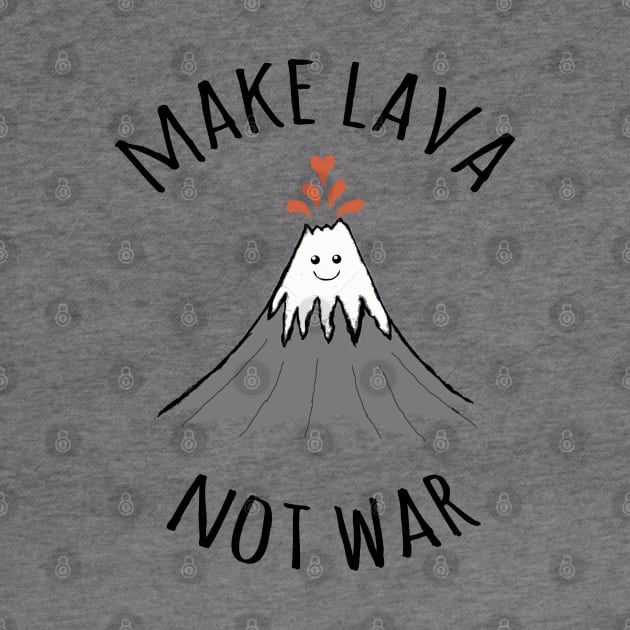 MAKE LAVA NOT WAR by wanungara